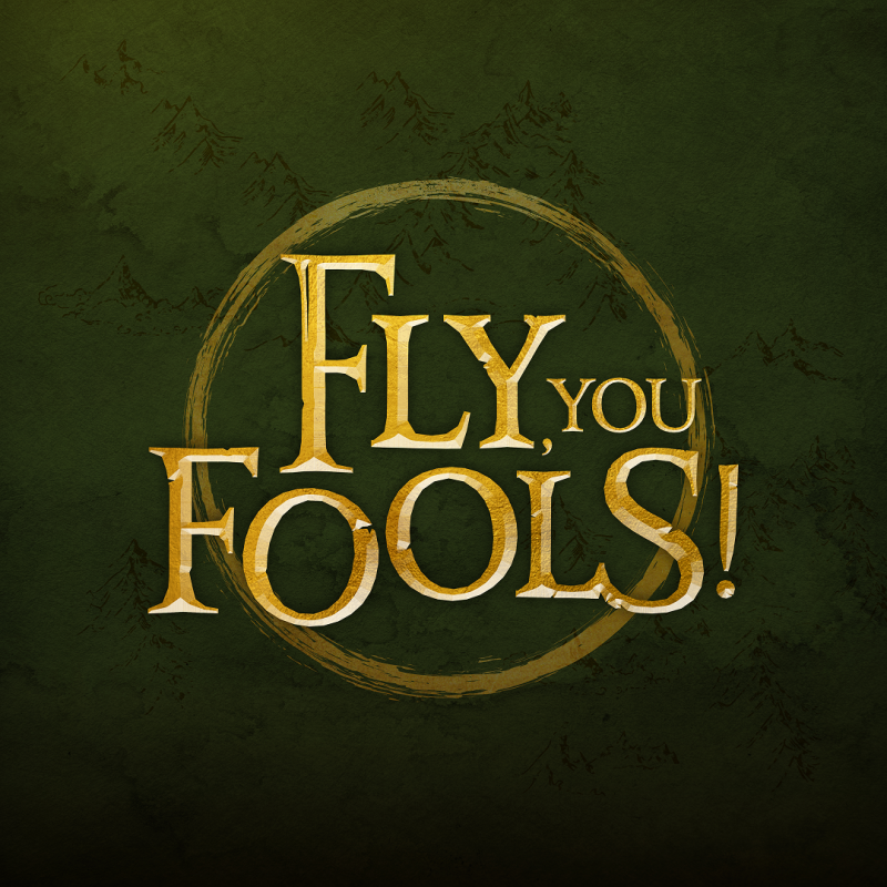 Fly, You Fools! in gold handwriting similar to Lord of the Rings