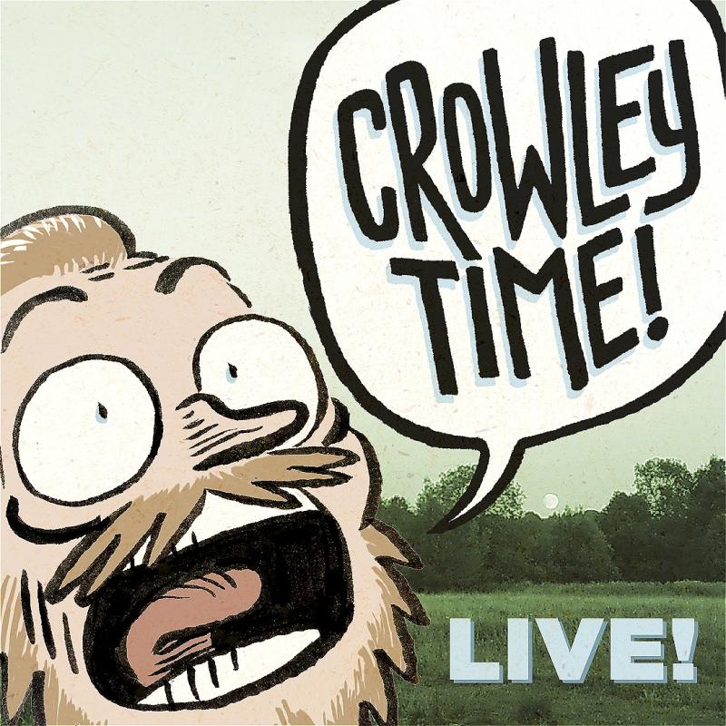 Cartoon Crowley screams 'CROWLEY TIME!' at the top of his lungs with the word LIVE! in the bottom right corner.