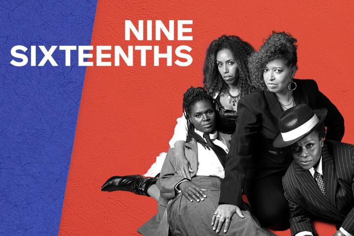 Four female performers pose next to the title: Nine Sixteenths