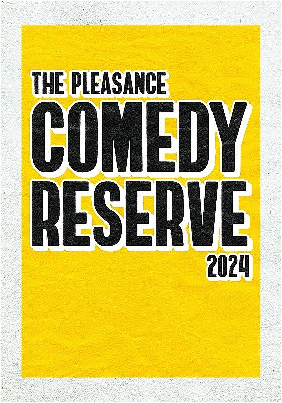 Text poster for "The Pleasance Comedy Reserve 2024" with bold black text on a bright yellow background.