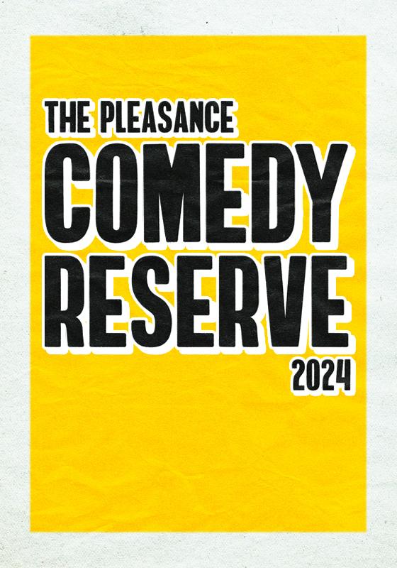 Poster for "The Pleasance Comedy Reserve 2024" with bold text on a yellow background.