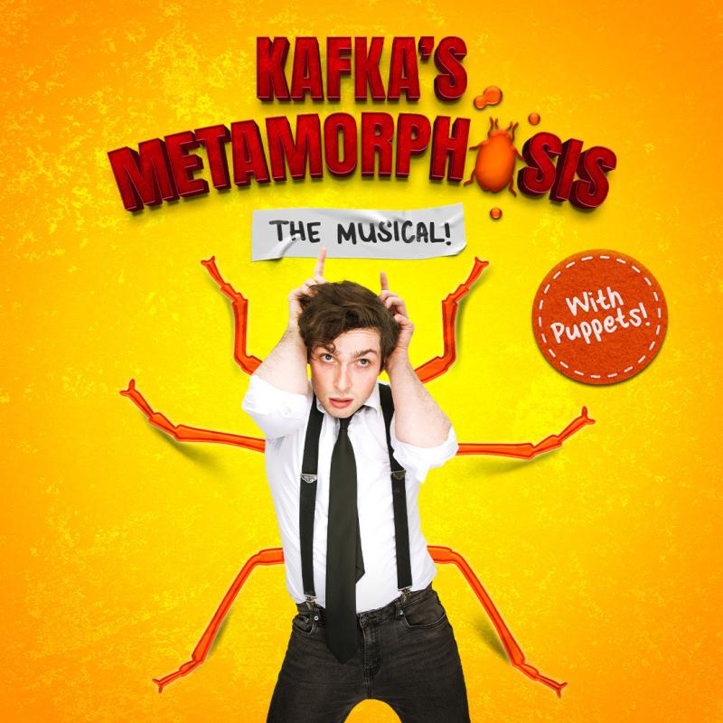 A bright yellow background with 'Kafka's Metamorphosis' in red writing. The subtitles are underneath - 'The Musical! With Puppets in with a performer in black jeans, braces and a white shirt who has beetle legs.