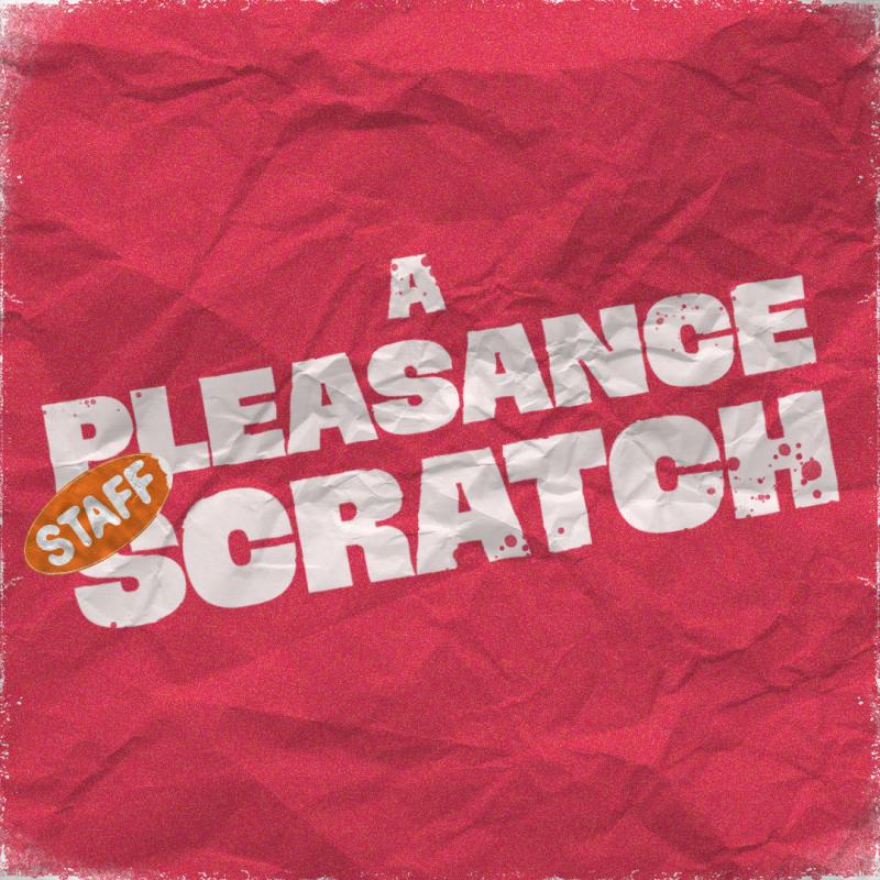 The text 'A Pleasance Staff Scratch' against a faded red paper background